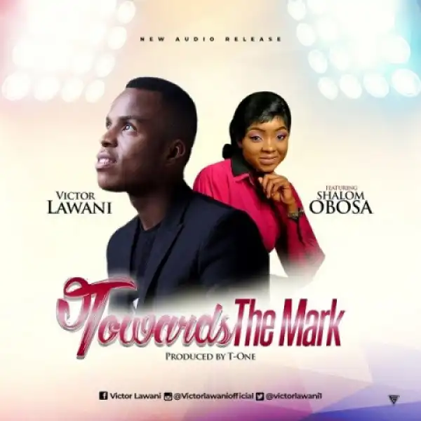 Victor Lawani - Towards The Mark Ft. Shalom Obosa